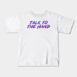 Talk To The Hand 90s Slang With 90s Colors Kids T-Shirt